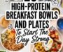 25 HIGH-PROTEIN BREAKFAST BOWLS AND PLATES TO START THE DAY STRONG